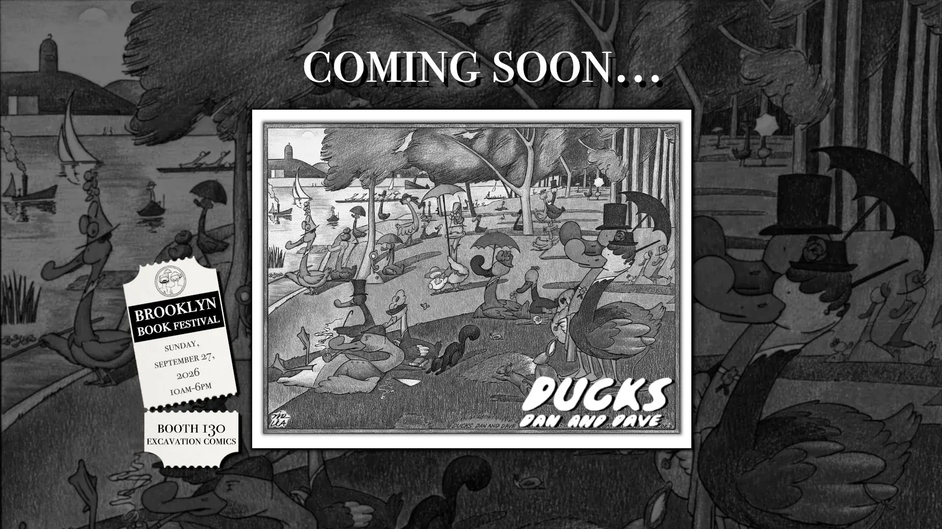 DUCKS: Dan and Dave, coming soon. Ducks spending a Sunday afternoon in the park, drawn in pencil after Seurat. Beside it a ticket reads: Brooklyn Book Festival, Sunday, September 27, 2026, 10am to 6pm, booth 130, Excavation Comics.